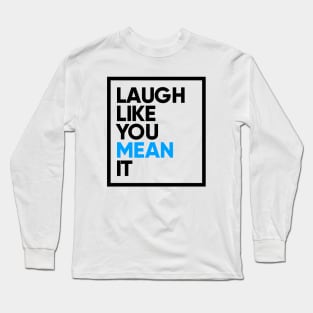 Laugh Like You Mean It Long Sleeve T-Shirt